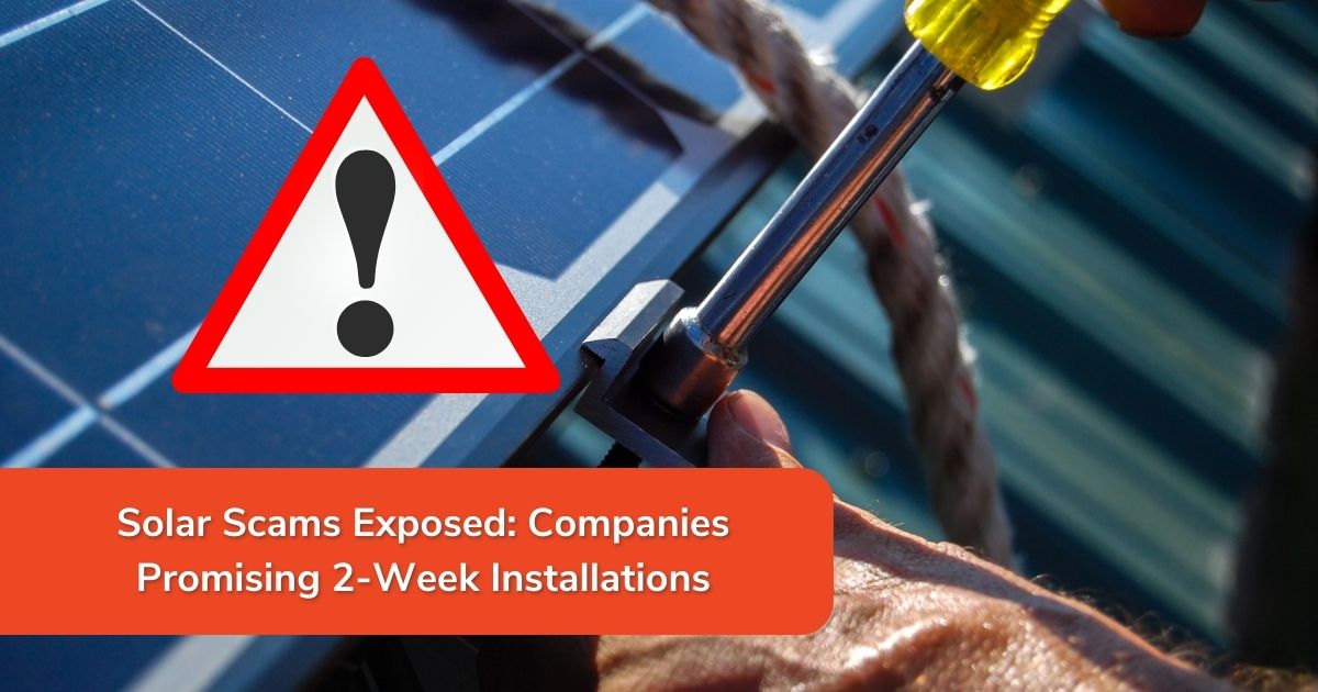 Solar Scams Exposed Companies Promising 2 Week Installations 